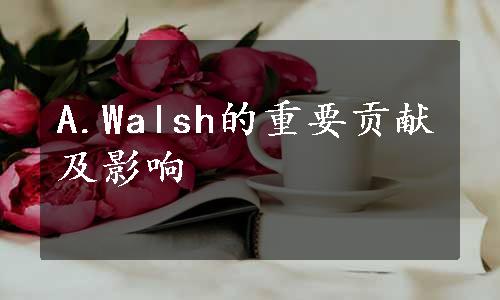 A.Walsh的重要贡献及影响